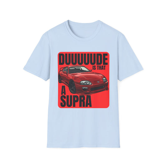 Dude Is That a Supra - T-Shirt - JDM T-Shirt - Car Guy Car Girl - Gift Idea