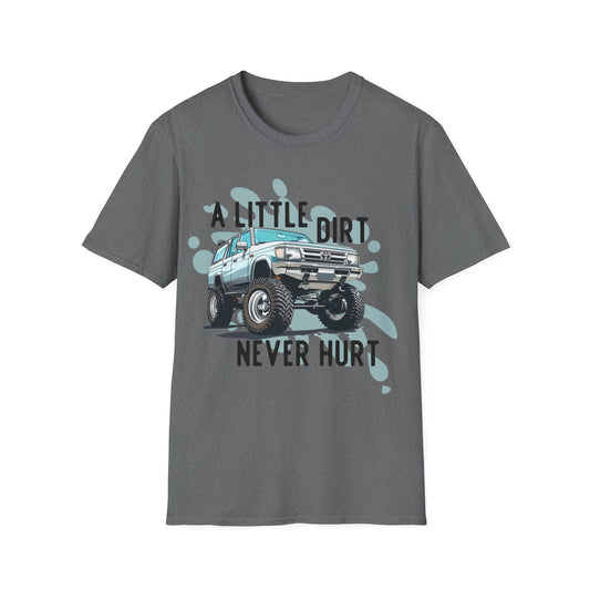 A Little Dirt Never Hurt - Off Road T-Shirt - Overland - Lifted Truck - Off Road - Gift Idea