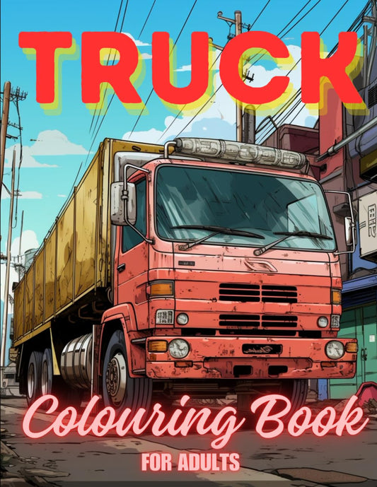 Truck Colouring Book for Adults & Teens. 40 Unique Designs. Ages 10+. 8.5x11"